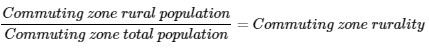 Formula that shows commuting zone rural population divided by commuting zone total population equalling commuting zone rurality.